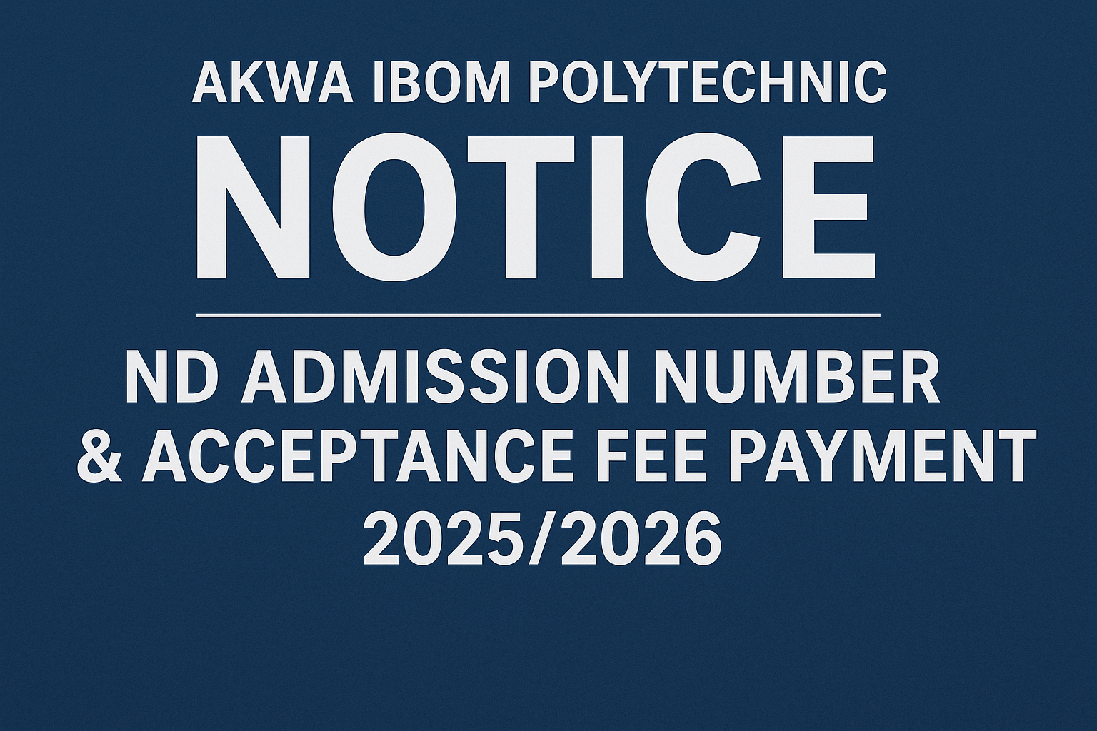 Akwa Ibom Polytechnic Notice on ND Admission Number & Acceptance Fee Payment, 2025/2026